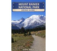 Mount Rainier National Park: "Trails, Scenic Routes, Waterfalls & Alpine Landscapes for Day Hikes and Summit Views"