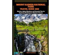 MOUNT RAINIER NATIONAL PARK TRAVEL GUIDE 2026: Glaciers, Alpine Meadows, and Essential Tips for Exploring Washington’s Majestic Volcano (EPIC ... THE GLOBAL( Discovering traiol of a lifetime)
