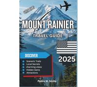Mount Rainier Travel Guide 2025: Snowcaps, Wildflowers, and Tranquil Trails in the Pacific Northwest