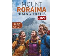 MOUNT RORAIMA HIKING TRAILS: An In-Depth Trekking Guide for Route Navigation, Campsite Planning, Terrain Mastery, and Wilderness Survival