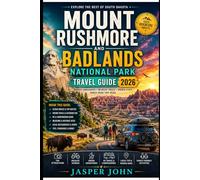 Mount Rushmore and Badlands National Park Travel Guide 2026: Rugged Landscapes Wildlife Trails Hidden Stops and Family Road Trip Ideas