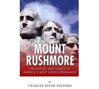Mount Rushmore: The History and Legacy of America’s Most Unique Monument