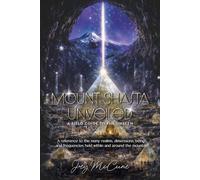 Mount Shasta Unveiled: A FIELD GUIDE TO THE UNSEEN