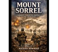 Mount Sorrel: Canada's Forgotten Battle of the Great War (Forged in Fire: Canada’s Battles)