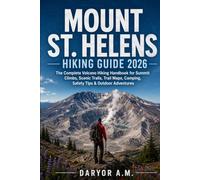Mount St. Helens Hiking Guide 2026: The Complete Volcano Hiking Handbook for Summit Climbs, Scenic Trails, Trail Maps, Camping, Safety Tips & Outdoor Adventures (Nature Routes Travel Series)