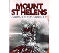 Mount St Helens: Minute By Minute