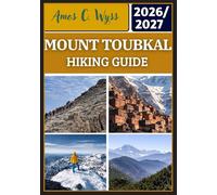MOUNT TOUBKAL HIKING GUIDE 2026-2027: Practical Hiking Routes,Trekking Plans, Refuge Booking, Altitude Preparation & Safety Tips from Imlil to the High Atlas Summit