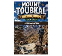 MOUNT TOUBKAL HIKING GUIDE 2026-2027: The Ultimate Step-by-Step Hiking Handbook to the Atlas Mountains with Practical Itineraries, Gear Advice, and ... Guidance (The Ultimate Hiking Guide Series)