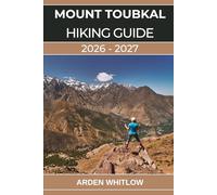 MOUNT TOUBKAL HIKING GUIDE 2026 - 2027: Your Complete Guide to Hiking Mount Toubkal, Exploring the High Atlas, and Experiencing Berber Culture (EPIC TRAILS OF THE WORLD SERIES)