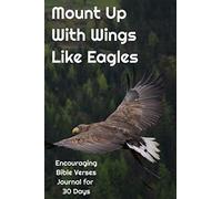 Mount Up With Wings Like Eagles: Encouraging Bible Verses Journal for 30 Days: Christian Scripture Quotes: Inspirational Gift for Religious Men & Women