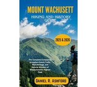 Mount Wachusett Hiking and History Guide 2025 & 2026: The Complete Companion to explore Scenic Trails, Rich Heritage, and Natural Wonders of Massachusetts’ Highest Peak