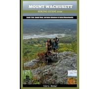 MOUNT WACHUSETT HIKING GUIDE 2026: Scenic Trails, Summit Views, and Nature Adventures in Central Massachusetts: 10 (DESTINATION TRAVEL GUIDE FOR DIFFERENT COUNTRY AROUND THE GLOBAL)