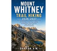 Mount Whitney Trail Hiking 2026-2027: Your Practical Guide to California’s Highest Peak with Trail Maps, Permit Tips, Camping, Acclimatization, Route ... Preparation: 78 (Nature Routes Travel Series)