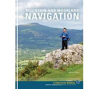 Mountain and Moorland Navigation: A Practical Manual: Essential Knowledge for Finding Your Way on Land