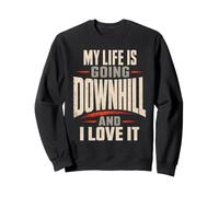Mountain Bike Downhill My Life Is Going Downhill Sweatshirt