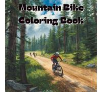 Mountain Bikes Coloring Book: Includes 25 Illustrations to Color Along With Five Blank Sheets to Draw your Own! (All Things That Go!)