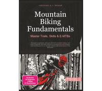 Mountain Biking Fundamentals: Master Trails, Skills & E-MTBs (Cycling)