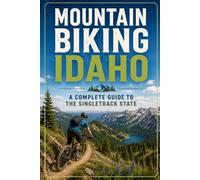 Mountain Biking Idaho: A Complete Guide to the Singletrack State