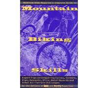 Mountain Biking Skills: Expert Tips on Conquering Curves, Corners, Dips, Descents, Hills, Water Hazards and Other All-terrain Challenges