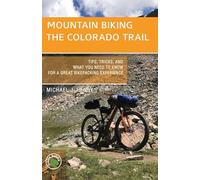 Mountain Biking the Colorado Trail: Tips, Tricks, and What You Need to Know for a Great Bike-Packing Experience