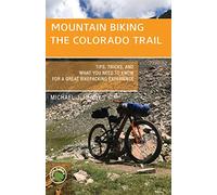 Mountain Biking the Colorado Trail: Tips, Tricks, and What You Need to Know for a Great Bike-Packing Experience