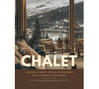 Mountain Chalet Interior Design Magazine: Winter Cabin Style Book & Après-Ski Living wit h Alpine Ski Chalets, Rustic Lodge Interiors, and Cozy ... the Swiss Alps to Aspen, Vail, and Lake Tahoe