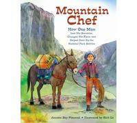 Mountain Chef: How One Man Lost His Groceries, Changed His Plans, and Helped Cook Up the National Park Service