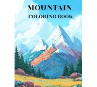 Mountain Coloring Book: Majestic Peaks, Wild Landscapes and Nature Wonders to Color (Nature Explorer Coloring Series)