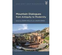 Mountain Dialogues from Antiquity to Modernity (Ancient Environments)