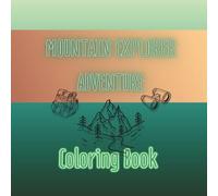 Mountain Explorer Adventure: A Nature-Themed Coloring Book with Colorable Quotes, Wildlife, Hiking, & Scenic Landscapes (Coloring Book Explorer)
