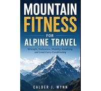Mountain Fitness for Alpine Travel: Strength, Endurance, Mobility, Breathing, and Load-Carry Conditioning
