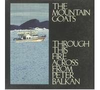 MOUNTAIN GOATS, The - Through This Fire Across From Peter Balkan - gatefold 2xLP