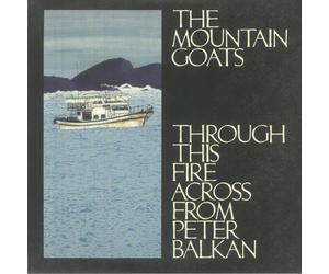 MOUNTAIN GOATS, The - Through This Fire Across From Peter Balkan - gatefold 2xLP