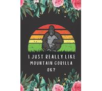Mountain Gorilla Gifts: I just Really Like Mountain Gorilla ok: A perfect Gifts for Mountain Gorilla Lovers. Cute Birthday Christmas Mountain Gorilla ... Year Gift from Dad Mom Daughter Wife Husband.