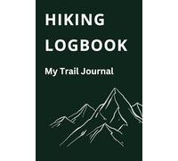 Mountain Hiking Logbook: Guided Trail Tracker for Outdoor Adventures, Route Details, Weather Notes, Personal Reflections and Trip Records