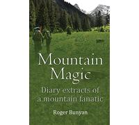 Mountain Magic: Diary extracts of a mountain fanatic