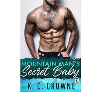 Mountain Man's Secret Baby: A Second Chance, Best Friend's Brother Romance (Mountain Men of Liberty)
