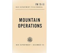 Mountain Operations: War Department Field Manual, FM 7-10, 30 December 1944