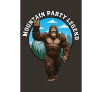 Mountain Party Legend: Funny Beer Lover's Journal: A Hilarious Sasquatch Camping Logbook & Outdoor Drinking Gift for Hikers, Campers, and Mountain Dads