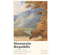 Mountain Republic: A Lake District Parish - Eighteen Men, The Lake Poets and the National Trust