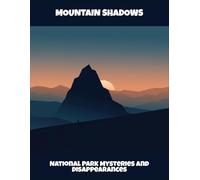 Mountain Shadows: National Park Mysteries And Disappearances