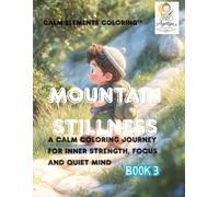 Mountain Stillness: A Calm Coloring Journey for Inner Strength, Focus and Quiet Mind (Calm Elements Coloring™)