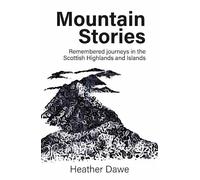 Mountain Stories: Remembered Journeys in the Scottish Highlands and Islands