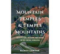 Mountain Temples and Temple Mountains: Architecture, Religion, and Nature in the Central Himalayas (Global South Asia)