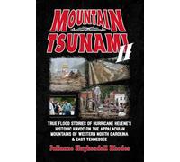 MOUNTAIN TSUNAMI II: Hurricane Helene's Historic Havoc on the Appalachian Mountains of Western North Carolina & East Tennessee