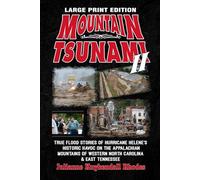 MOUNTAIN TSUNAMI II - Large Print Edition: True Flood Stories of Hurricane Helene's Historic Havoc on the Appalachian Mountains of Western North Carolina & East Tennessee