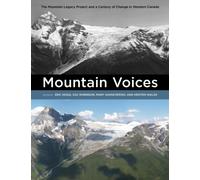 Mountain Voices : The Mountain Legacy Project and a Century of Change in Western Canada