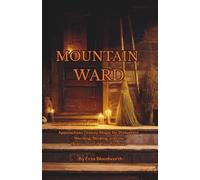 Mountain Ward: Appalachian Granny Magic for Protection, Warding, Binding, and the Destruction of Your Enemies: Appalachian Granny Magic for Protection, Binding, Reversal, and Enemy Work