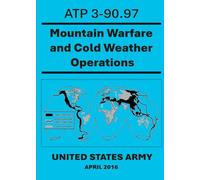 Mountain Warfare and Cold Weather Operations: ATP 3-90.97. April 2016