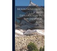 Mountaineering and Exploration in the Japanese Alps